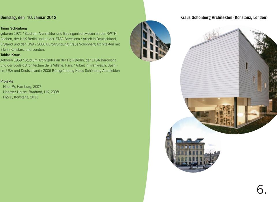 Berlin und an der ETSA Barcelona / Arbeit in Deutschland, England und den USA / 2006 Bürogründung Kraus Schönberg Architekten mit Sitz in Konstanz und London.