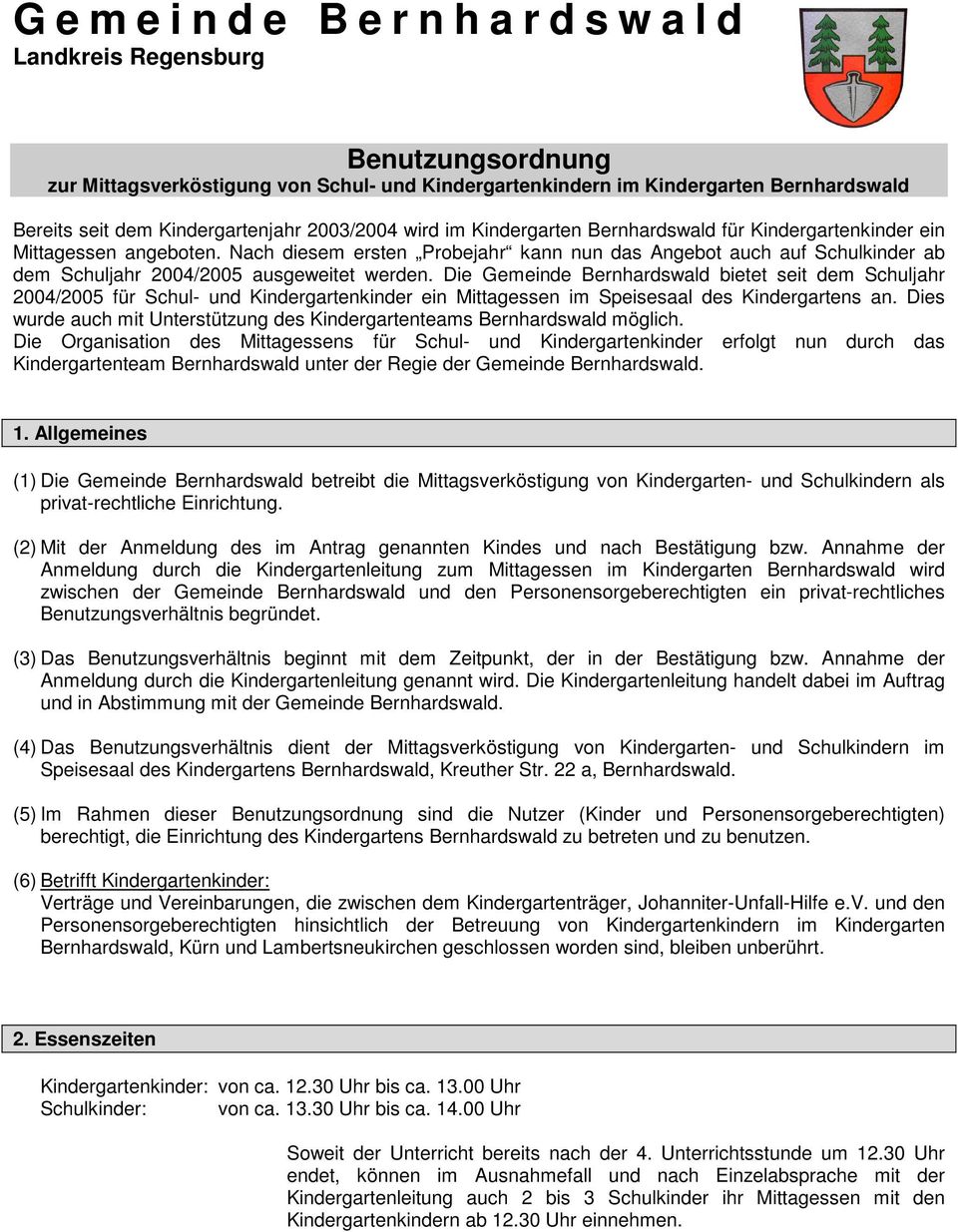 Nach diesem ersten Probejahr kann nun das Angebot auch auf Schulkinder ab dem Schuljahr 2004/2005 ausgeweitet werden.