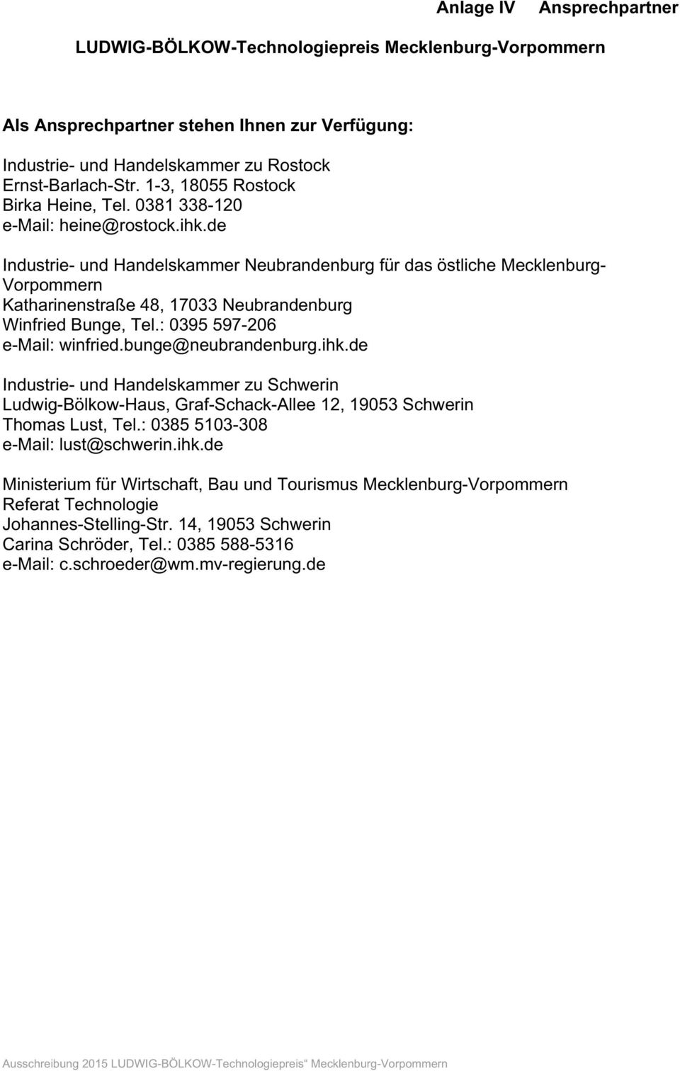: 0395 597-206 e-mail: winfried.bunge@neubrandenburg.ihk.de zu Schwerin Ludwig-Bölkow-Haus, Graf-Schack-Allee 12, 19053 Schwerin Thomas Lust, Tel.