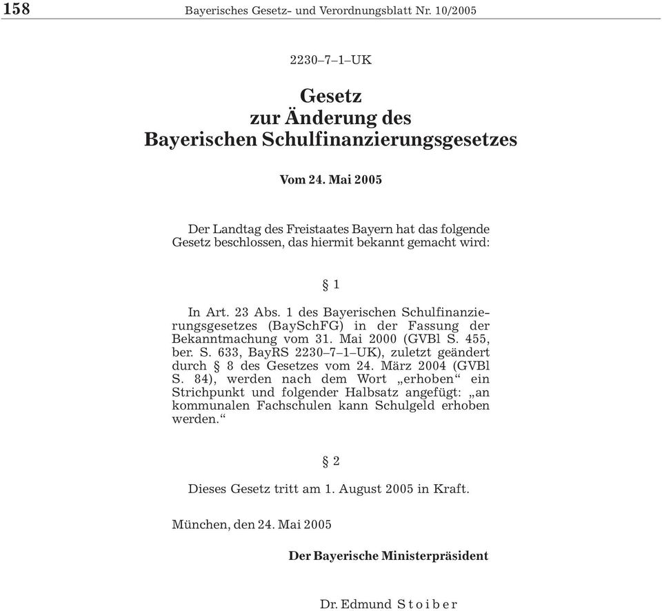 1 des Bayerischen Schulfinanzierungsgesetzes (BaySchFG) in der Fassung der Bekanntmachung vom 31. Mai 2000 (GVBl S. 455, ber. S. 633, BayRS 2230 7 1 UK), zuletzt geändert durch 8 des Gesetzes vom 24.