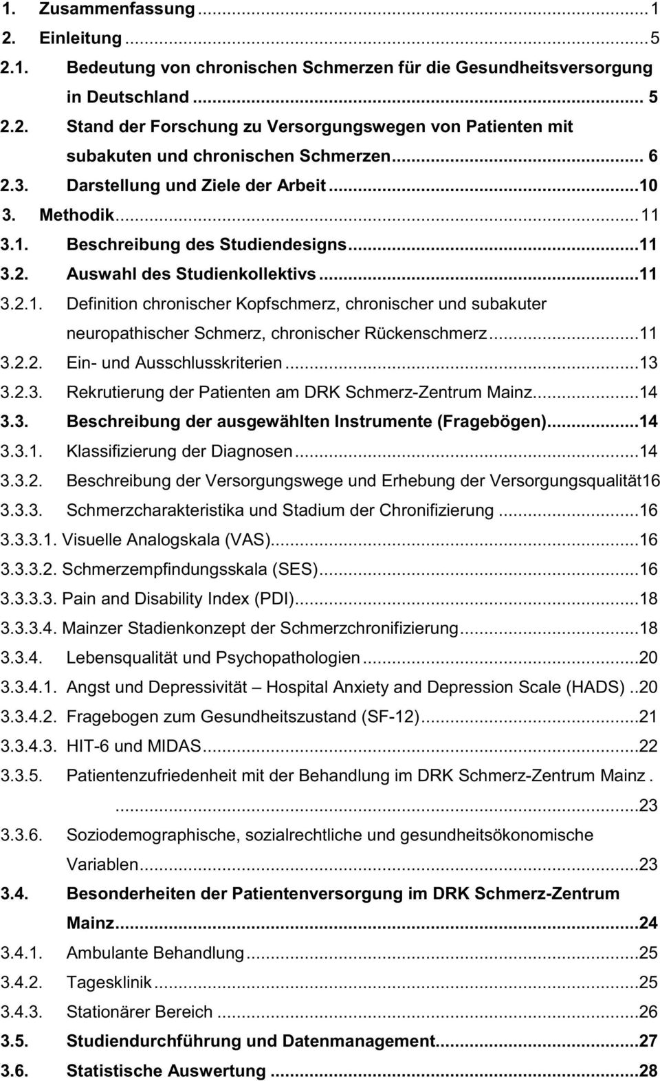 ..11 3.2.2. Ein- und Ausschlusskriterien...13 3.2.3. Rekrutierung der Patienten am DRK Schmerz-Zentrum Mainz...14 3.3. Beschreibung der ausgewählten Instrumente (Fragebögen)...14 3.3.1. Klassifizierung der Diagnosen.