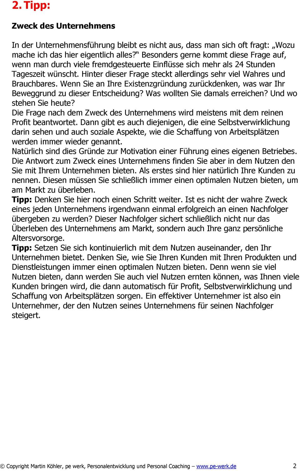 Hinter dieser Frage steckt allerdings sehr viel Wahres und Brauchbares. Wenn Sie an Ihre Existenzgründung zurückdenken, was war Ihr Beweggrund zu dieser Entscheidung? Was wollten Sie damals erreichen?