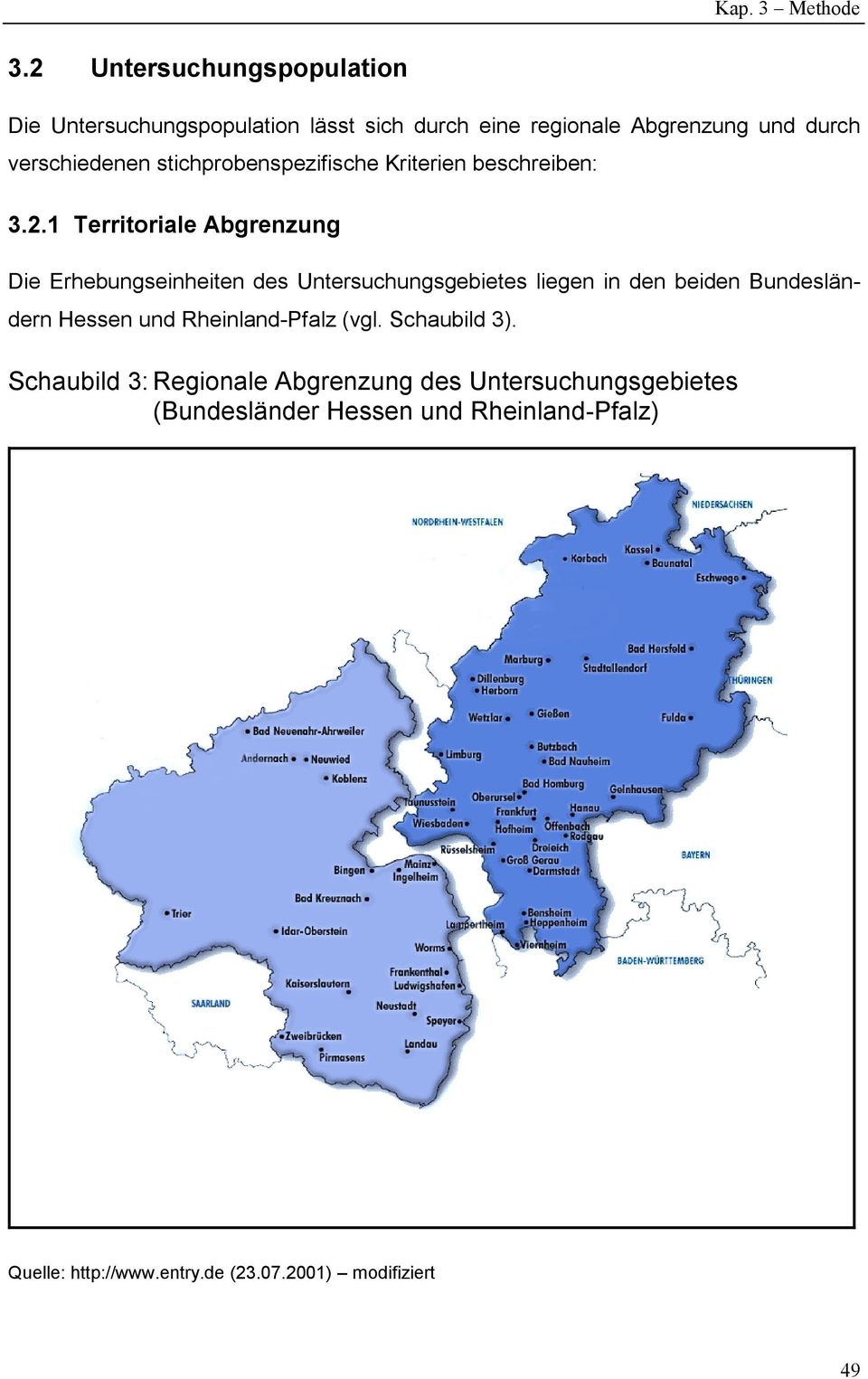 1 Territoriale Abgrenzung Die Erhebungseinheiten des Untersuchungsgebietes liegen in den beiden Bundesländern Hessen und