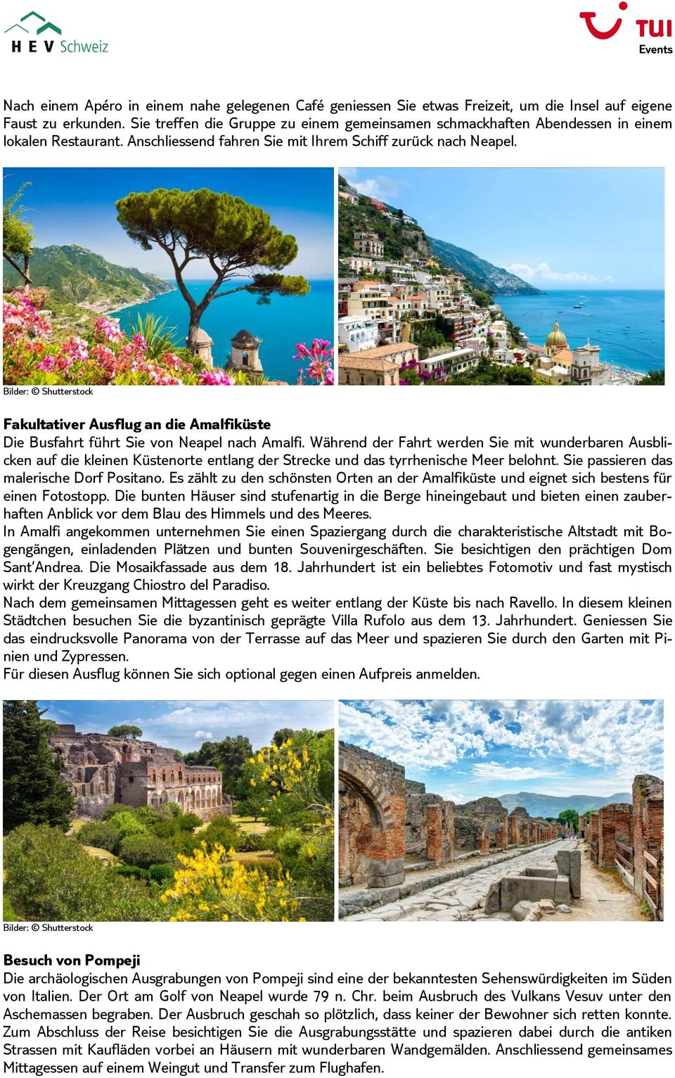 Fakultativer Ausflug an die Amalfiküste Die Busfahrt führt Sie von Neapel nach Amalfi.