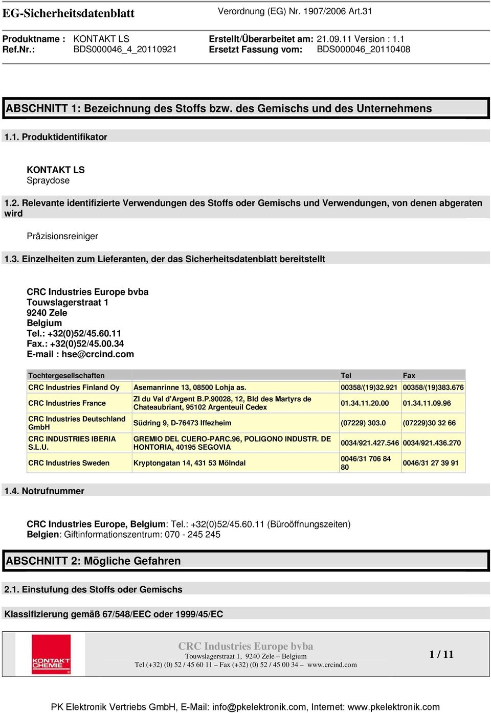 Einzelheiten zum Lieferanten, der das Sicherheitsdatenblatt bereitstellt Touwslagerstraat 1 9240 Zele Belgium Tel.: +32(0)52/45.60.11 Fax.: +32(0)52/45.00.34 E-mail : hse@crcind.
