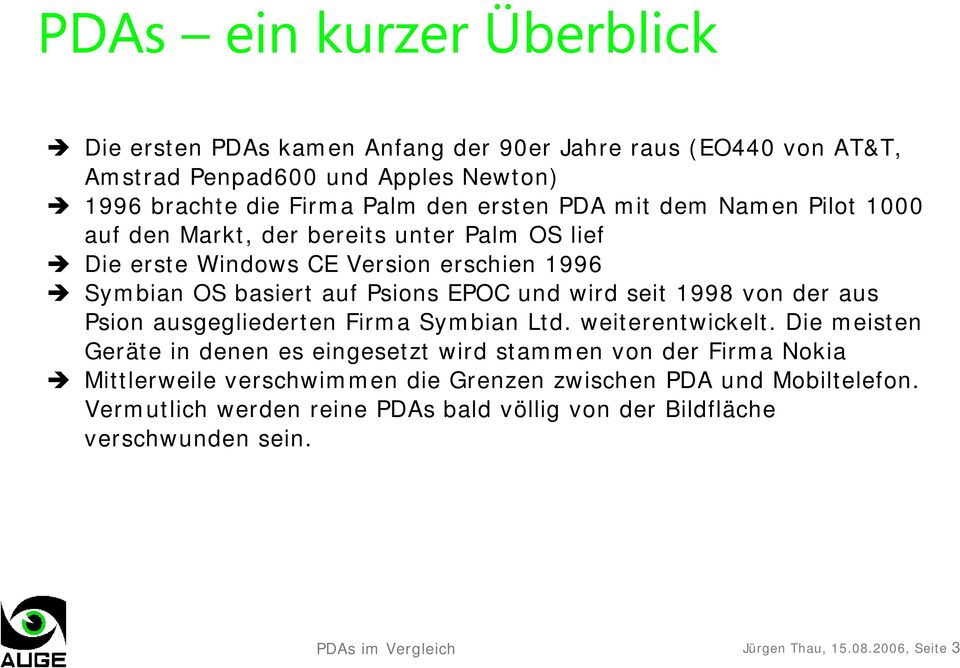 1998 von der aus Psion ausgegliederten Firma Symbian Ltd. weiterentwickelt.