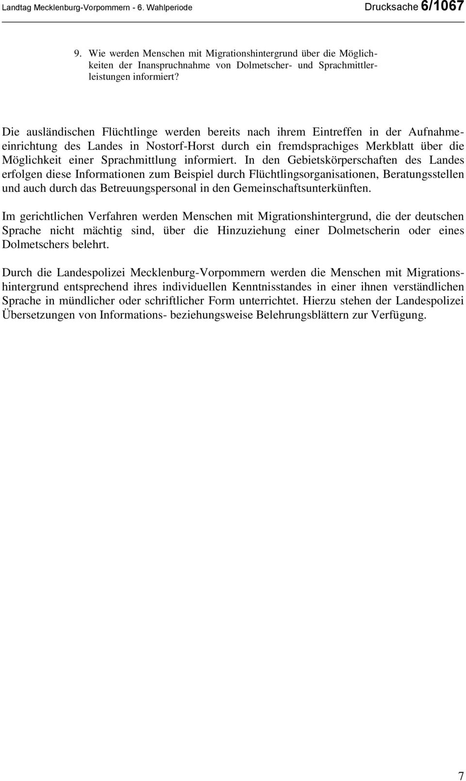 Die ausländischen Flüchtlinge werden bereits nach ihrem Eintreffen in der Aufnahmeeinrichtung des Landes in Nostorf-Horst durch ein fremdsprachiges Merkblatt über die Möglichkeit einer Sprachmittlung