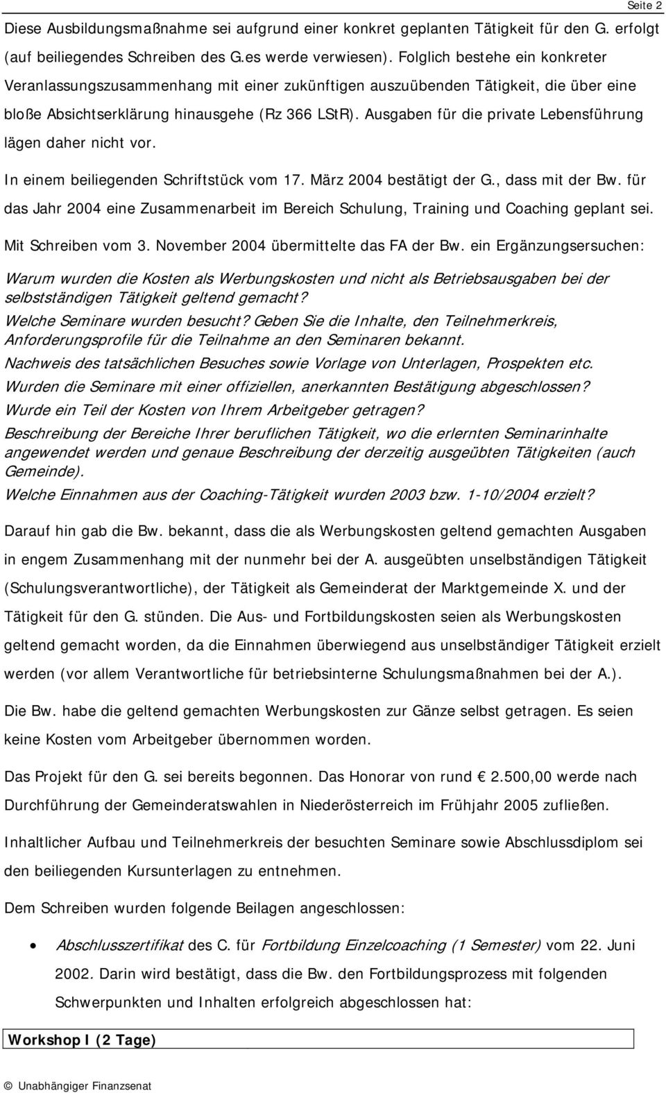 Ausgaben für die private Lebensführung lägen daher nicht vor. In einem beiliegenden Schriftstück vom 17. März 2004 bestätigt der G., dass mit der Bw.