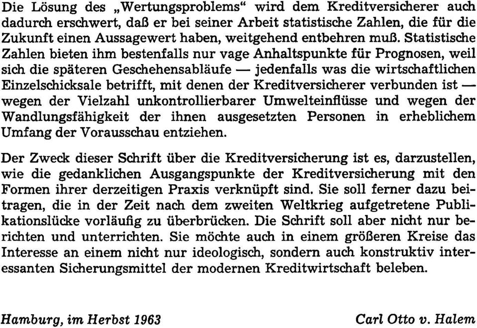 denen der Kreditversicherer verbunden istwegen der Vielzahl unkontrollierbarer Umwelteinfliisse und wegen der Wandlungsfahigkeit der ihnen ausgesetzten Personen in erheblichem Umfang der Vorausschau