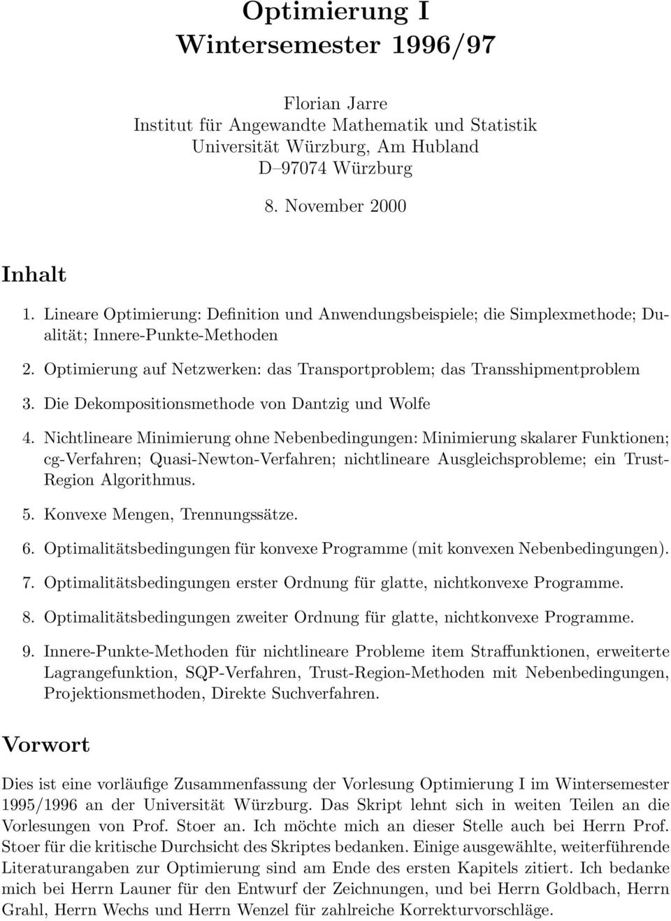 Dantzig und Wolfe 4 Nichtlineare Minimierung ohne Nebenbedingungen: Minimierung skalarer Funktionen; cg-verfahren; Quasi-Newton-Verfahren; nichtlineare Ausgleichsprobleme; ein Trust- Region