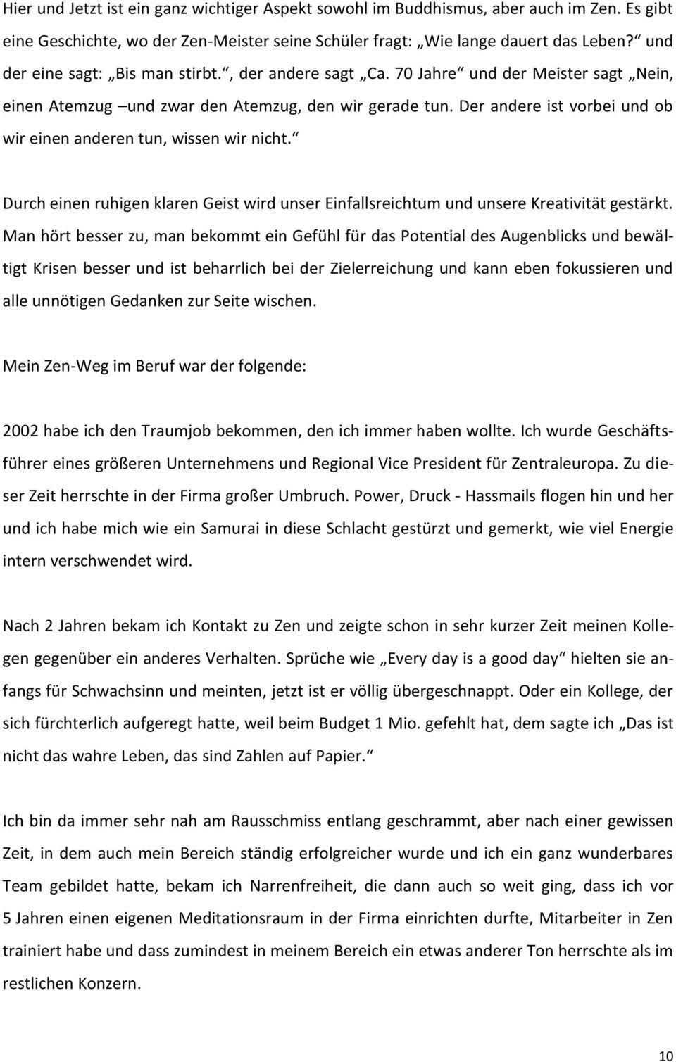 Der andere ist vorbei und ob wir einen anderen tun, wissen wir nicht. Durch einen ruhigen klaren Geist wird unser Einfallsreichtum und unsere Kreativität gestärkt.