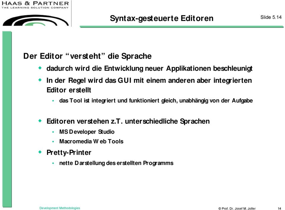 mit einem anderen aber integrierten Editor erstellt das Tool ist integriert und funktioniert gleich, unabhängig von der