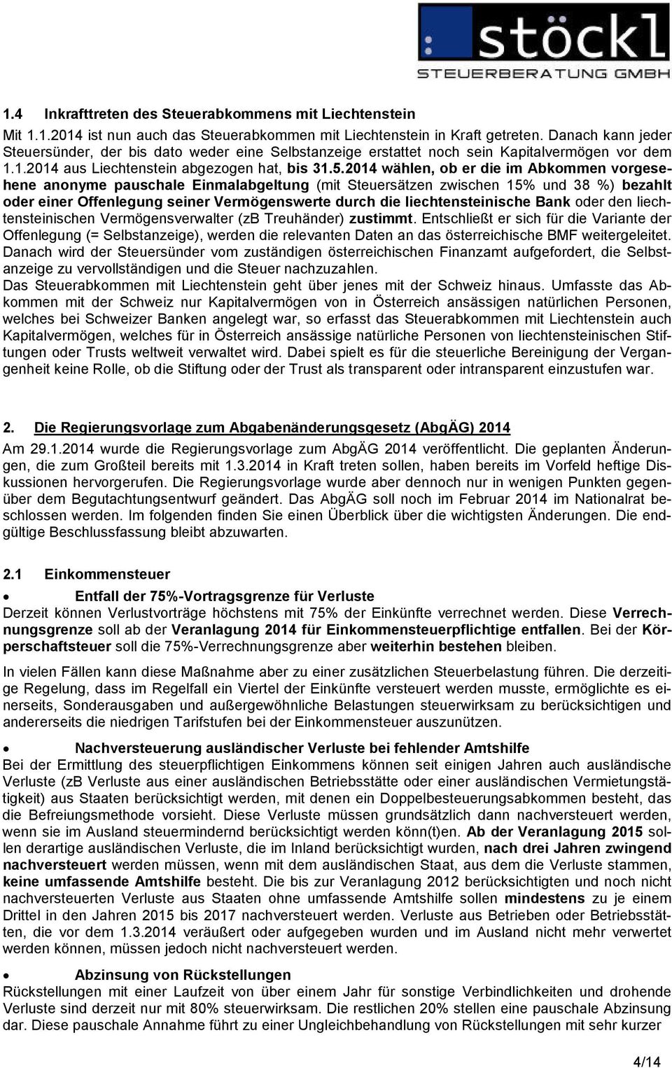 2014 wählen, ob er die im Abkommen vorgesehene anonyme pauschale Einmalabgeltung (mit Steuersätzen zwischen 15% und 38 %) bezahlt oder einer Offenlegung seiner Vermögenswerte durch die