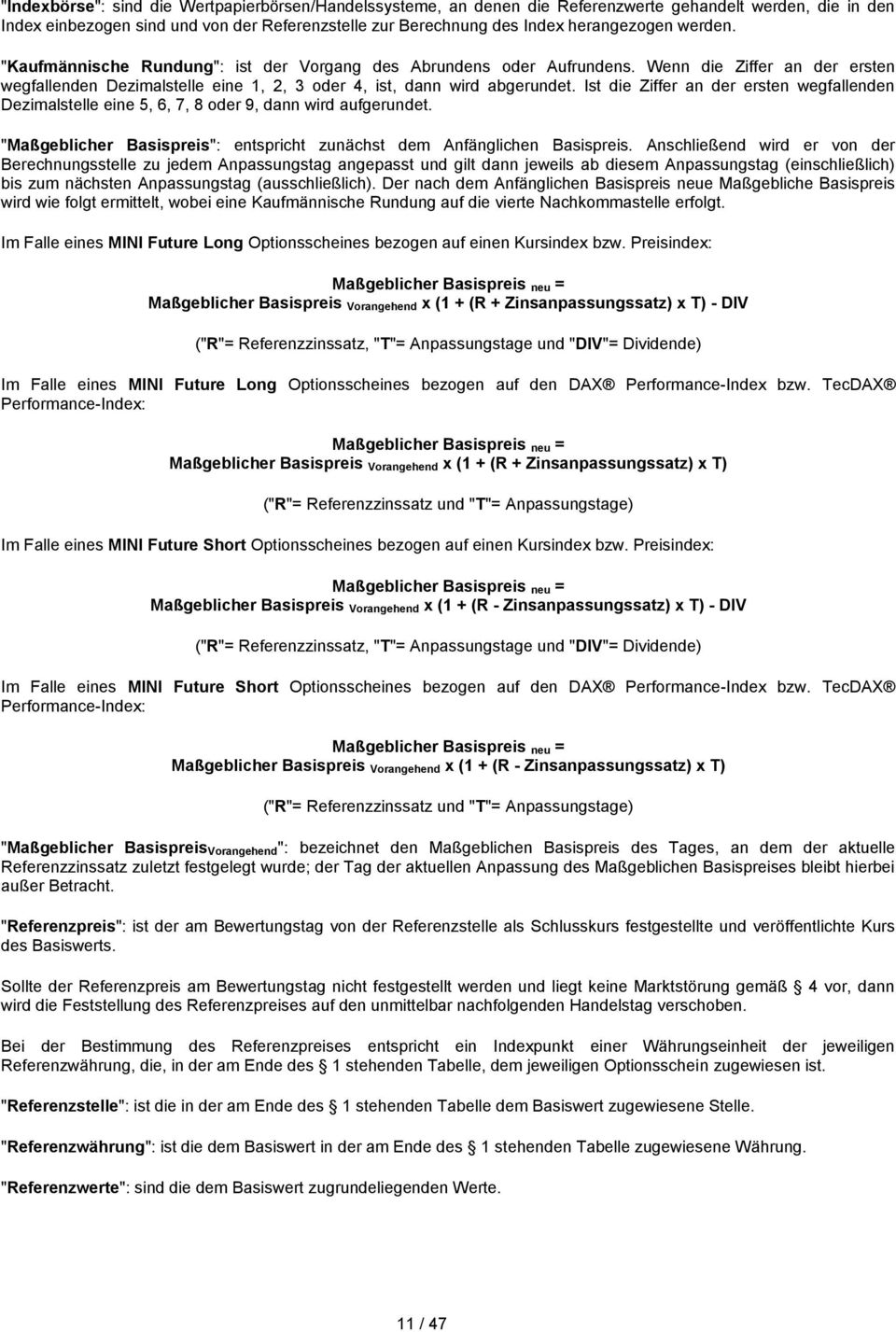 Ist die Ziffer an der ersten wegfallenden Dezimalstelle eine 5, 6, 7, 8 oder 9, dann wird aufgerundet. "Maßgeblicher Basispreis": entspricht zunächst dem Anfänglichen Basispreis.