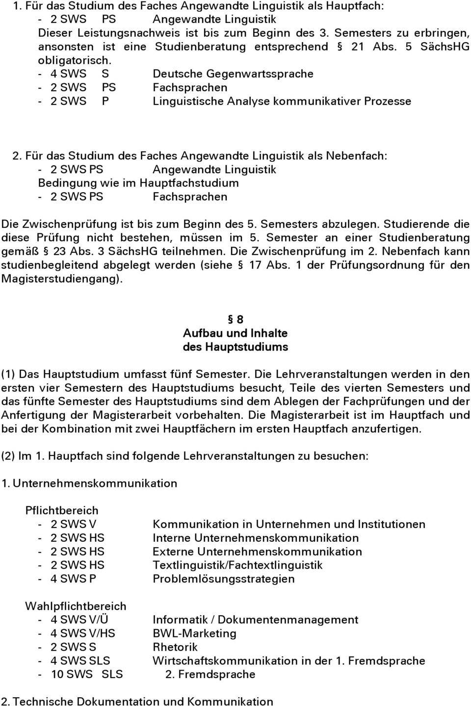 - 4 SWS S Deutsche Gegenwartssprache - 2 SWS PS Fachsprachen - 2 SWS P Linguistische Analyse kommunikativer Prozesse 2.