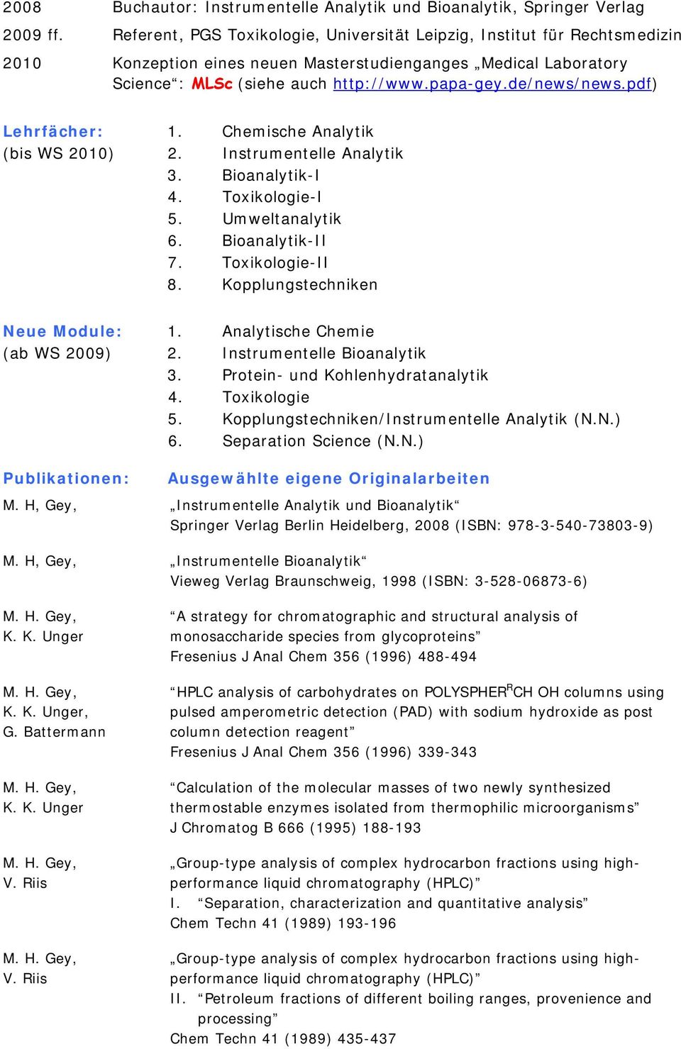 de/news/news.pdf) Lehrfächer: 1. Chemische Analytik (bis WS 2010) 2. Instrumentelle Analytik 3. Bioanalytik-I 4. Toxikologie-I 5. Umweltanalytik 6. Bioanalytik-II 7. Toxikologie-II 8.