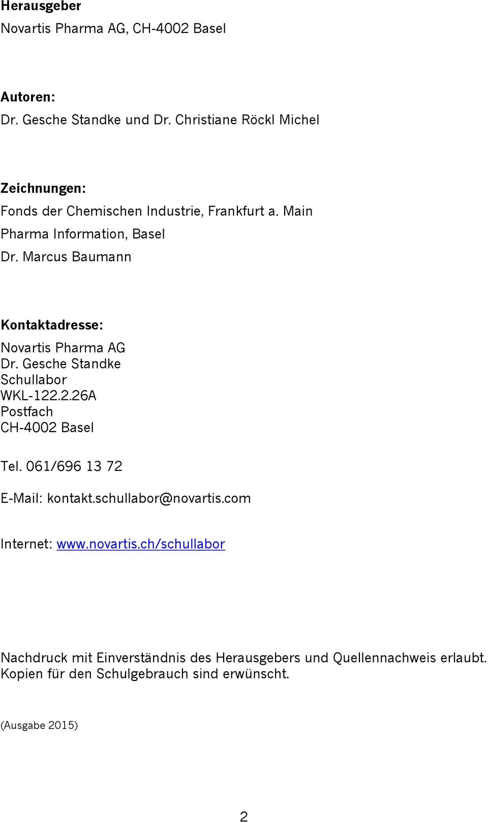 Marcus Baumann Kontaktadresse: Novartis Pharma AG Dr. Gesche Standke Schullabor WKL-122.2.26A Postfach CH-4002 Basel Tel.