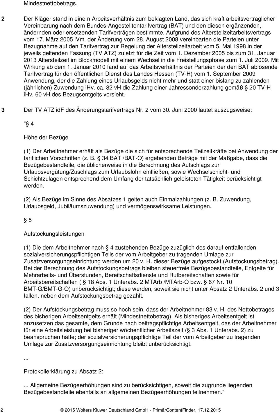 oder ersetzenden Tarifverträgen bestimmte. Aufgrund des Altersteilzeitarbeitsvertrags vom 17. März 2005 ivm. der Änderung vom 28.