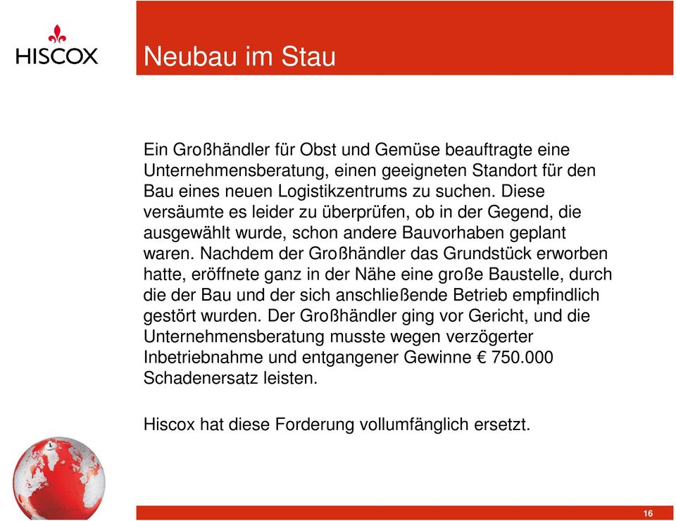 Nachdem der Großhändler das Grundstück erworben hatte, eröffnete ganz in der Nähe eine große Baustelle, durch die der Bau und der sich anschließende Betrieb empfindlich