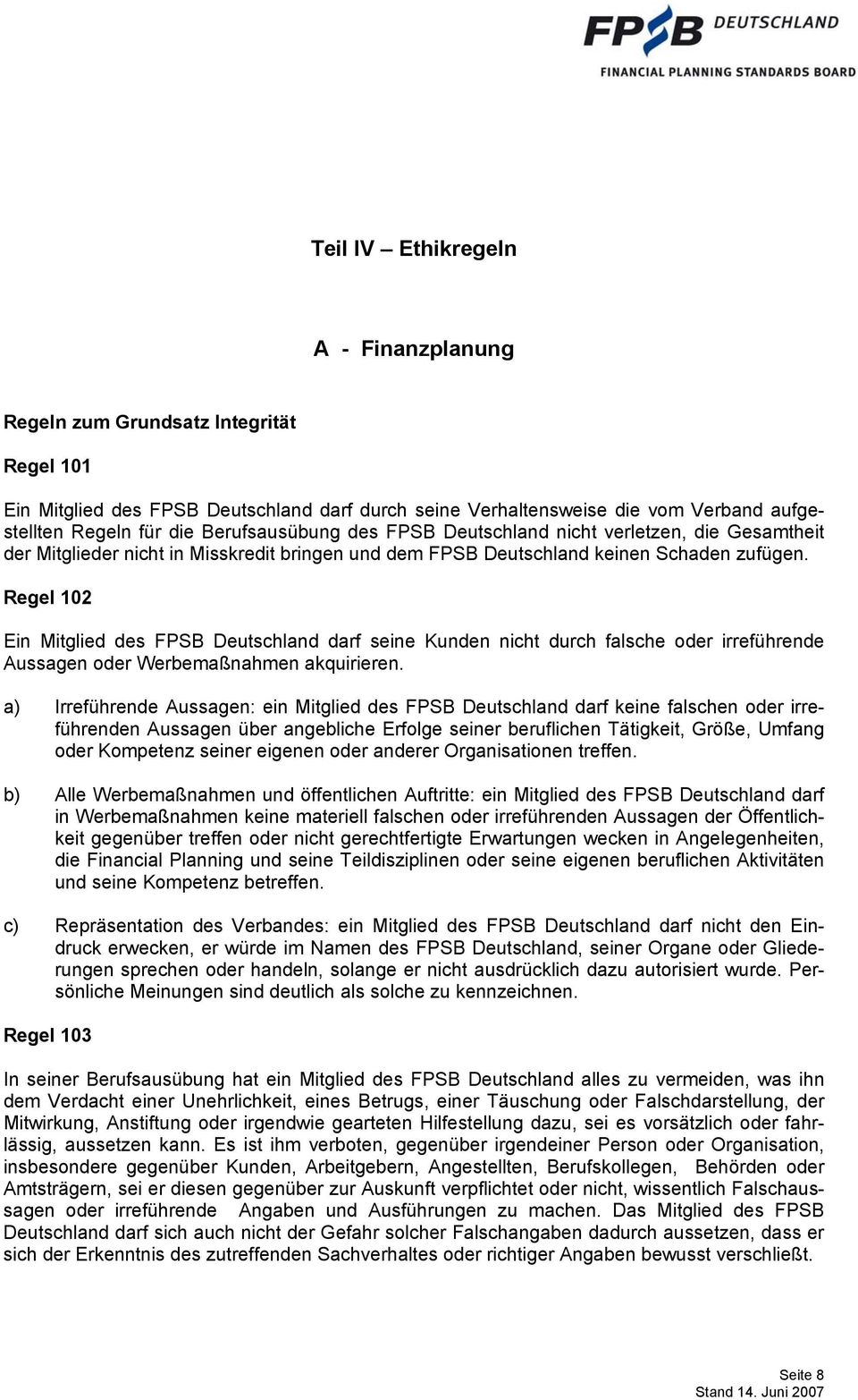 Regel 102 Ein Mitglied des FPSB Deutschland darf seine Kunden nicht durch falsche oder irreführende Aussagen oder Werbemaßnahmen akquirieren.
