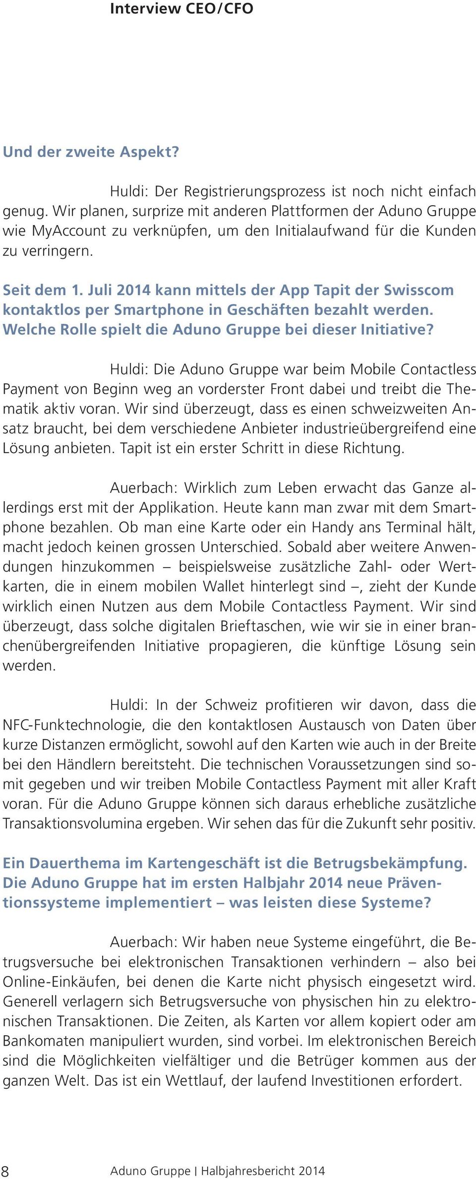 Juli 2014 kann mittels der App Tapit der Swisscom kontaktlos per Smartphone in Geschäften bezahlt werden. Welche Rolle spielt die Aduno Gruppe bei dieser Initiative?