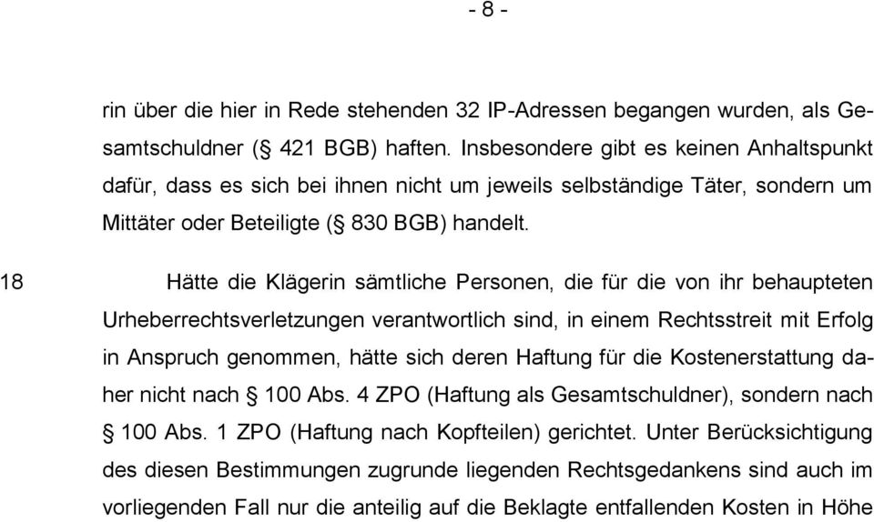 18 Hätte die Klägerin sämtliche Personen, die für die von ihr behaupteten Urheberrechtsverletzungen verantwortlich sind, in einem Rechtsstreit mit Erfolg in Anspruch genommen, hätte sich deren