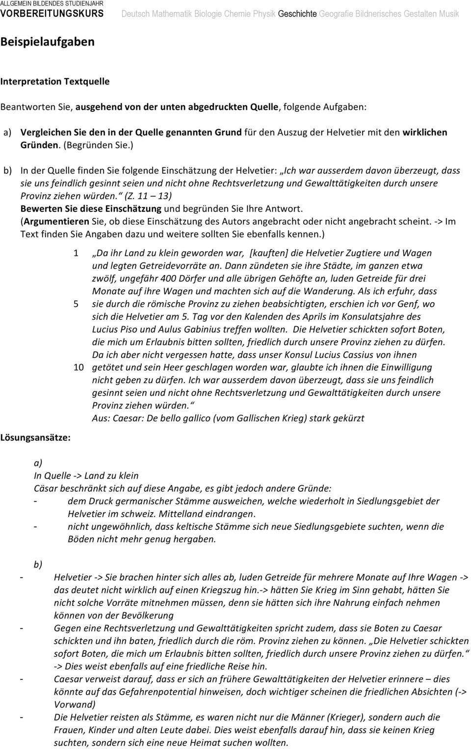 b InderQuellefindenSiefolgendeEinschätzungderHelvetier: Ichwarausserdemdavonüberzeugt,dass sieunsfeindlichgesinntseienundnichtohnerechtsverletzungundgewalttätigkeitendurchunsere Provinzziehenwürden.