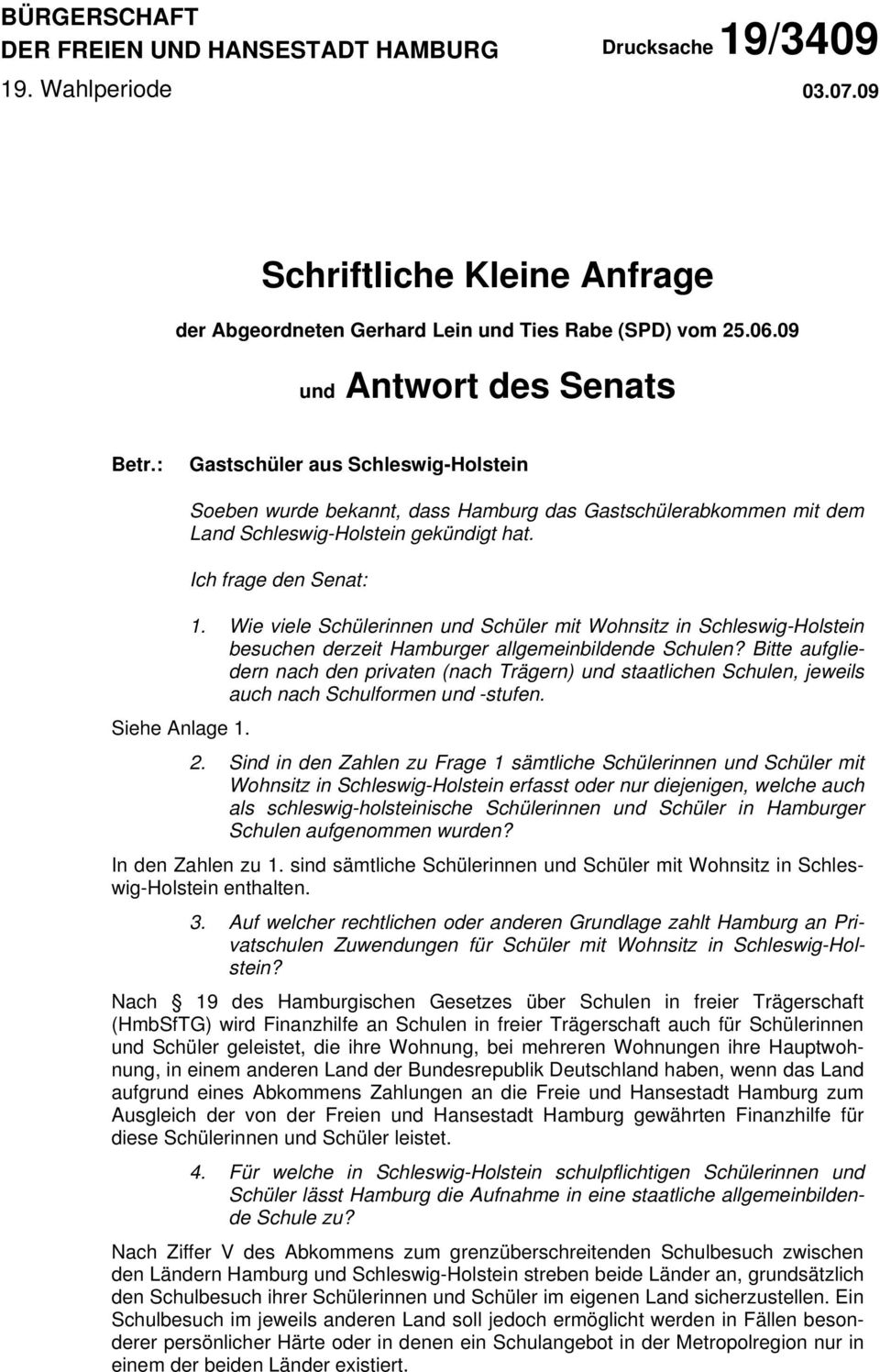 Ich frage den Senat: 1. Wie viele Schülerinnen und Schüler mit Wohnsitz in Schleswig-Holstein besuchen derzeit Hamburger allgemeinbildende Schulen?