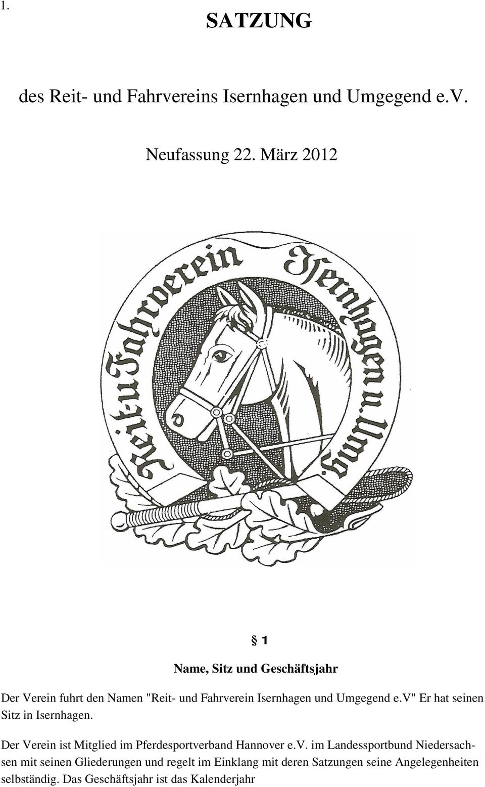 v" Er hat seinen Sitz in Isernhagen. Der Verein ist Mitglied im Pferdesportverband Hannover e.v. im Landessportbund