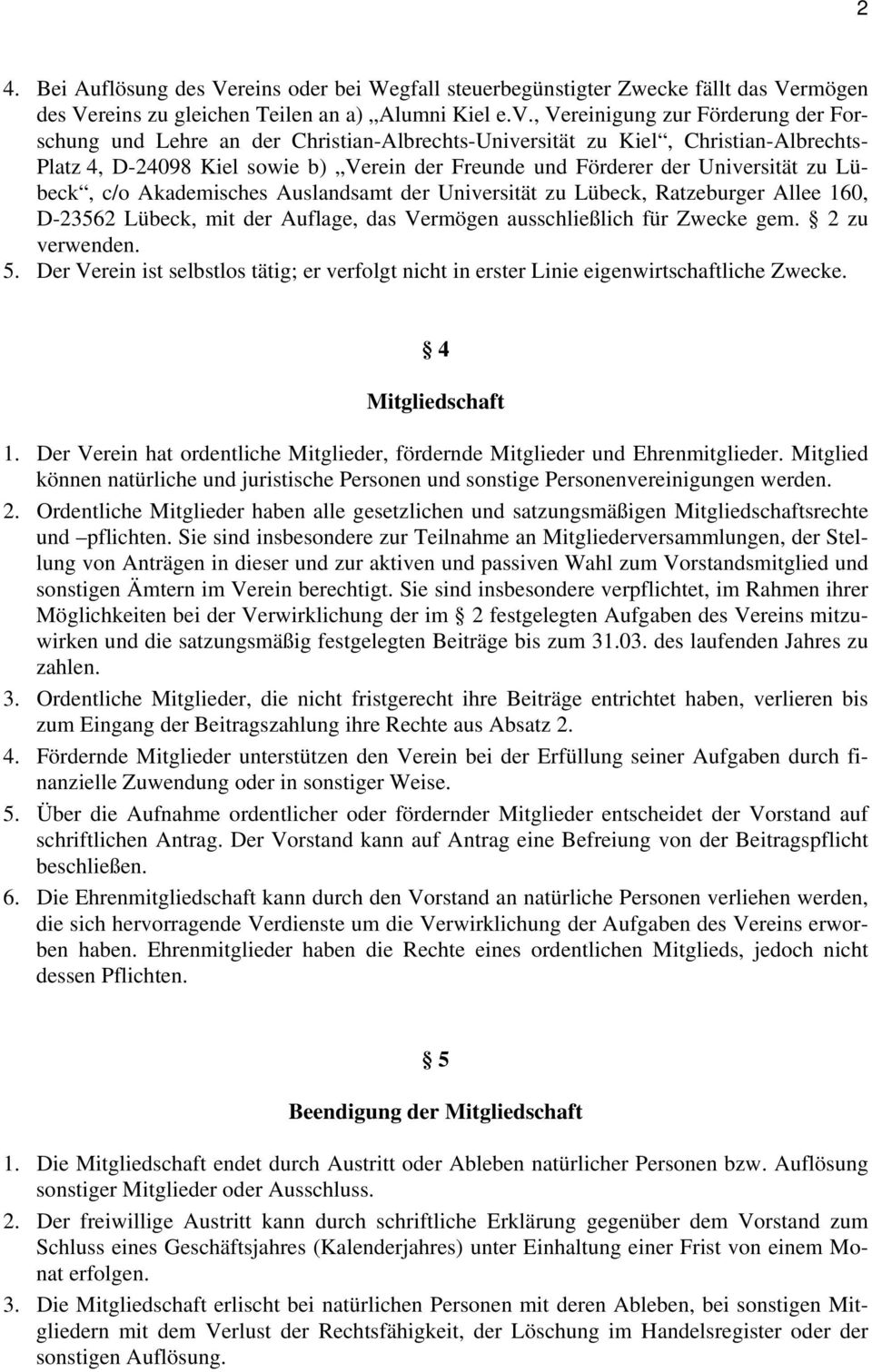 zu Lübeck, c/o Akademisches Auslandsamt der Universität zu Lübeck, Ratzeburger Allee 160, D-23562 Lübeck, mit der Auflage, das Vermögen ausschließlich für Zwecke gem. 2 zu verwenden. 5.