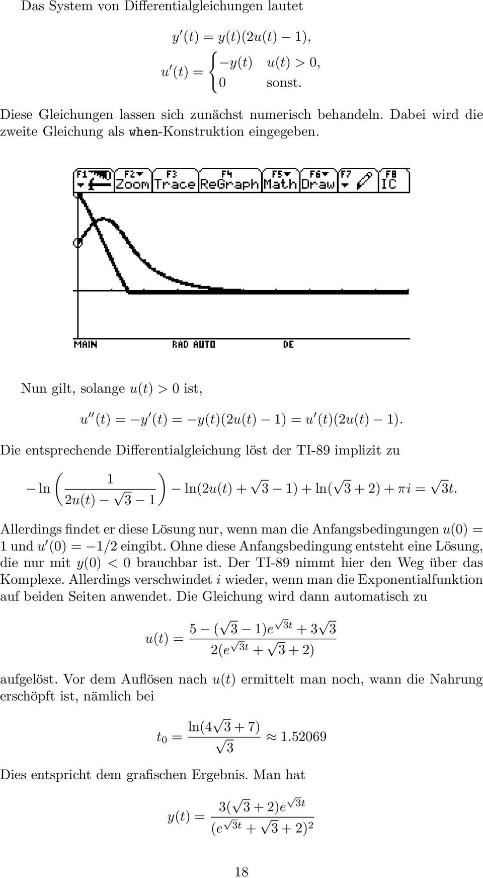 Die entsprechende Differentialgleichung löst der TI-89 implizit zu ( ) 1 ln 2u(t) ln(2u(t) + 3 1) + ln( 3 + 2) + πi = 3t.