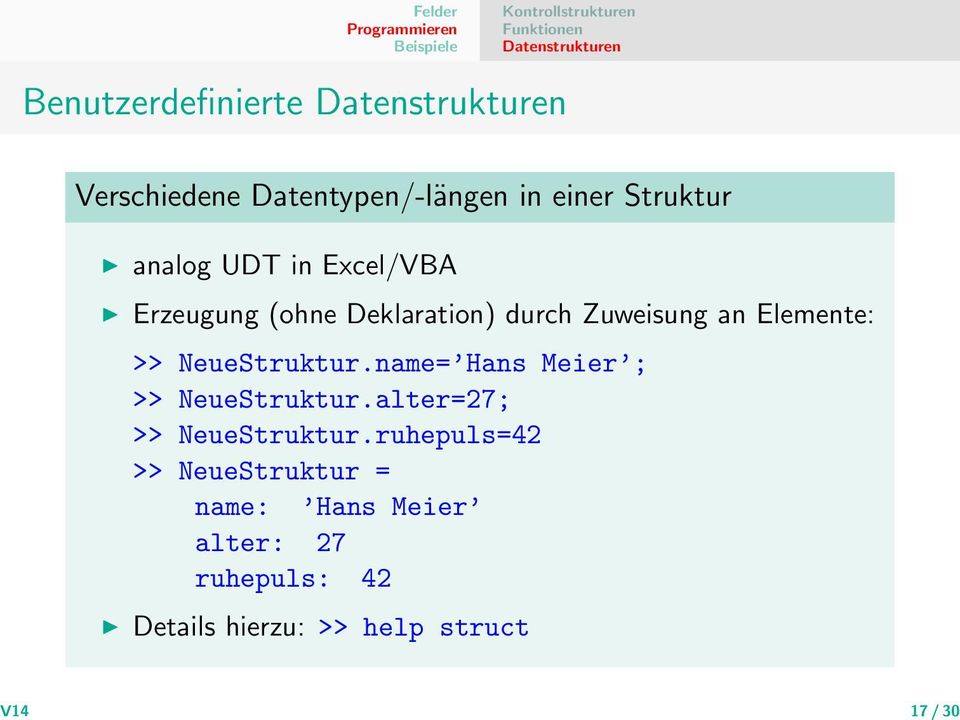 Deklaration) durch Zuweisung an Elemente: >> NeueStruktur.name= Hans Meier ; >> NeueStruktur.