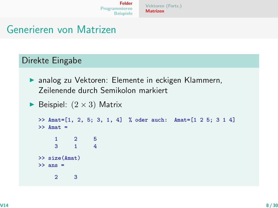 Klammern, Zeilenende durch Semikolon markiert Beispiel: (2 3) Matrix >>