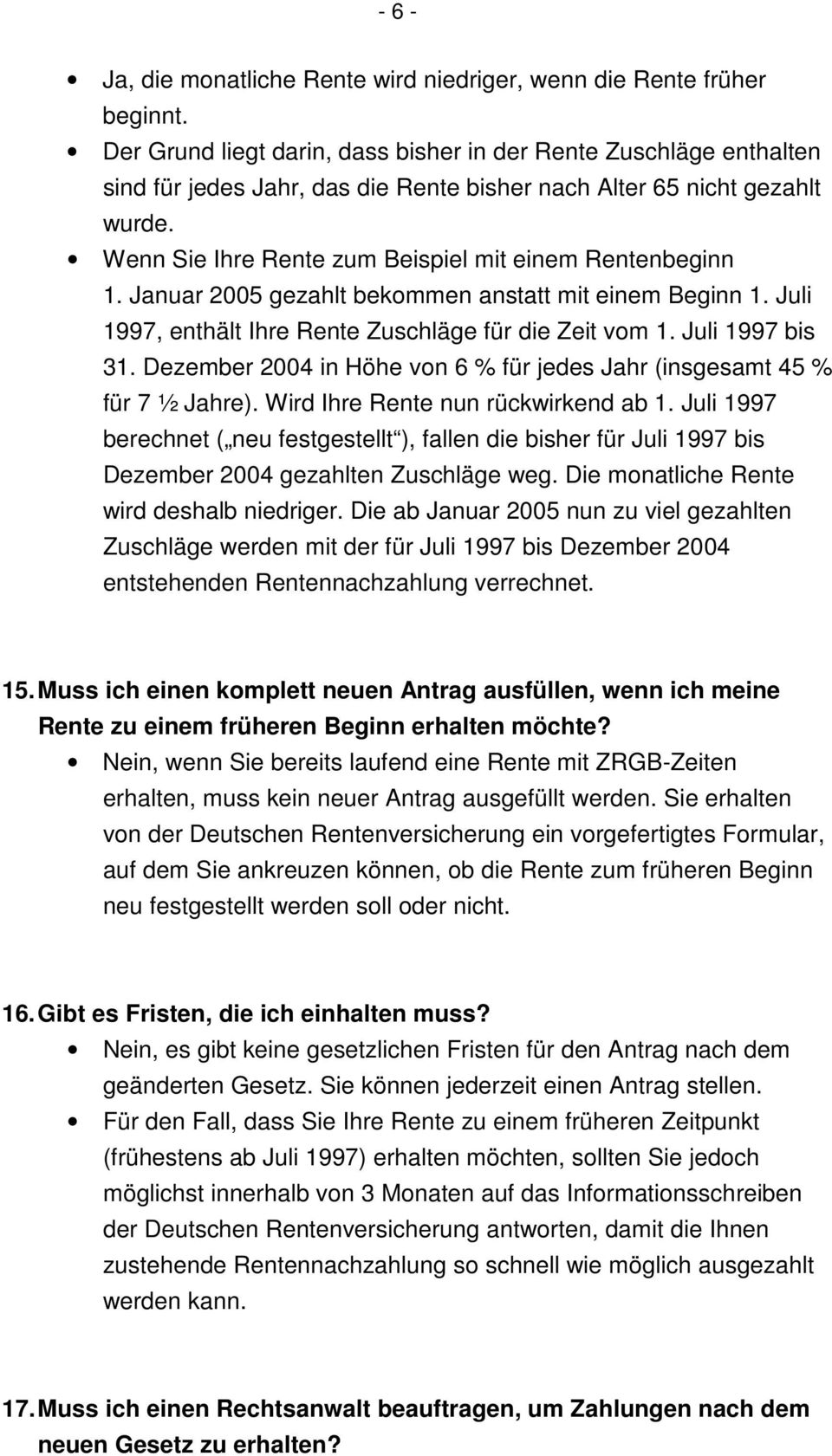 Wenn Sie Ihre Rente zum Beispiel mit einem Rentenbeginn 1. Januar 2005 gezahlt bekommen anstatt mit einem Beginn 1. Juli 1997, enthält Ihre Rente Zuschläge für die Zeit vom 1. Juli 1997 bis 31.