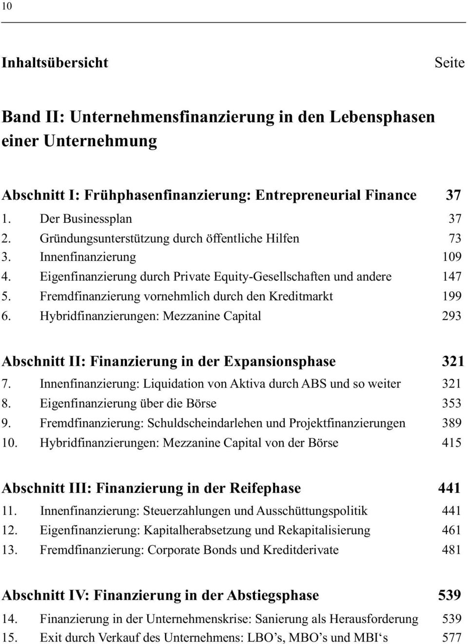 Fremdfinanzierung vornehmlich durch den Kreditmarkt 199 6. Hybridfinanzierungen: Mezzanine Capital 293 Abschnitt II: Finanzierung in der Expansionsphase 321 7.