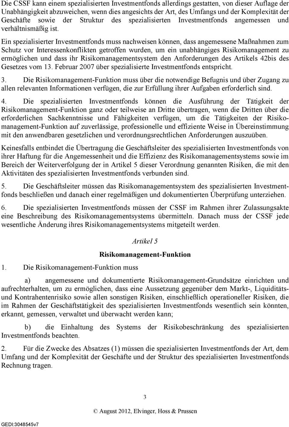 Ein spezialisierter Investmentfonds muss nachweisen können, dass angemessene Maßnahmen zum Schutz vor Interessenkonflikten getroffen wurden, um ein unabhängiges Risikomanagement zu ermöglichen und