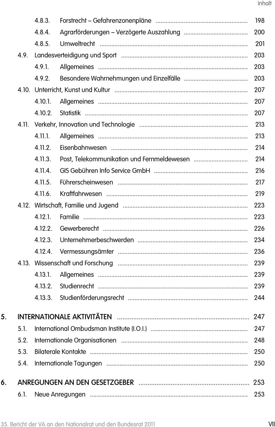 .. 214 4.11.3. Post, Telekommunikation und Fernmeldewesen... 214 4.11.4. GIS Gebühren Info Service GmbH... 216 4.11.5. Führerscheinwesen... 217 4.11.6. Kraftfahrwesen... 219 4.12.