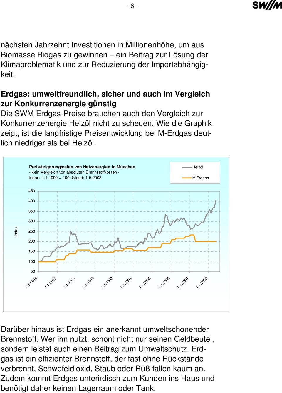 Wie die Graphik zeigt, ist die langfristige Preisentwicklung bei M-Erdgas deutlich niedriger als bei Heizöl.