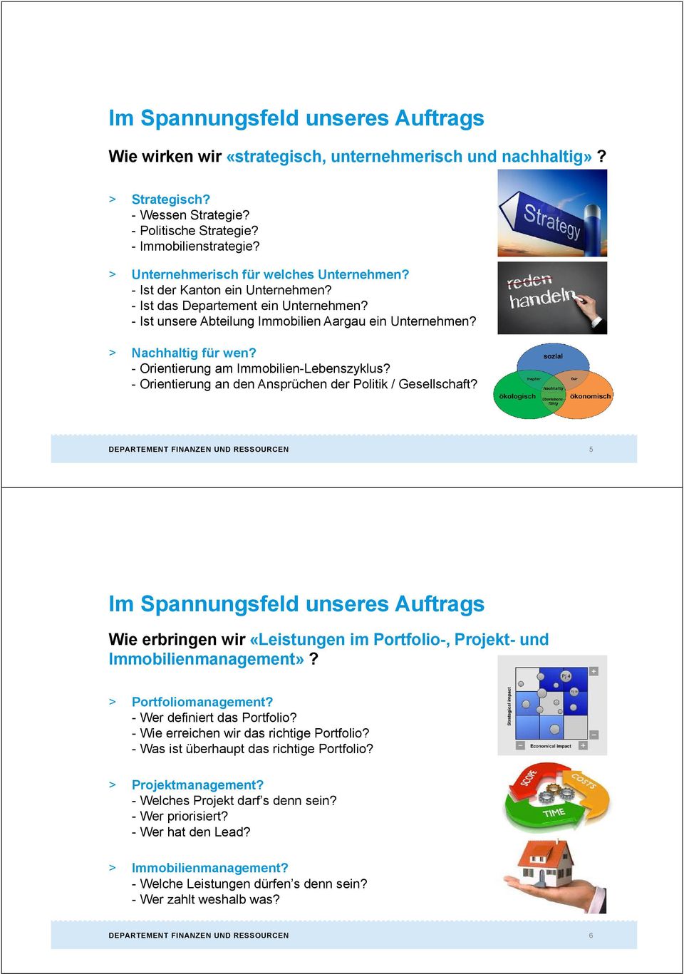 - Orientierung am Immobilien-Lebenszyklus? - Orientierung an den Ansprüchen der Politik / Gesellschaft?