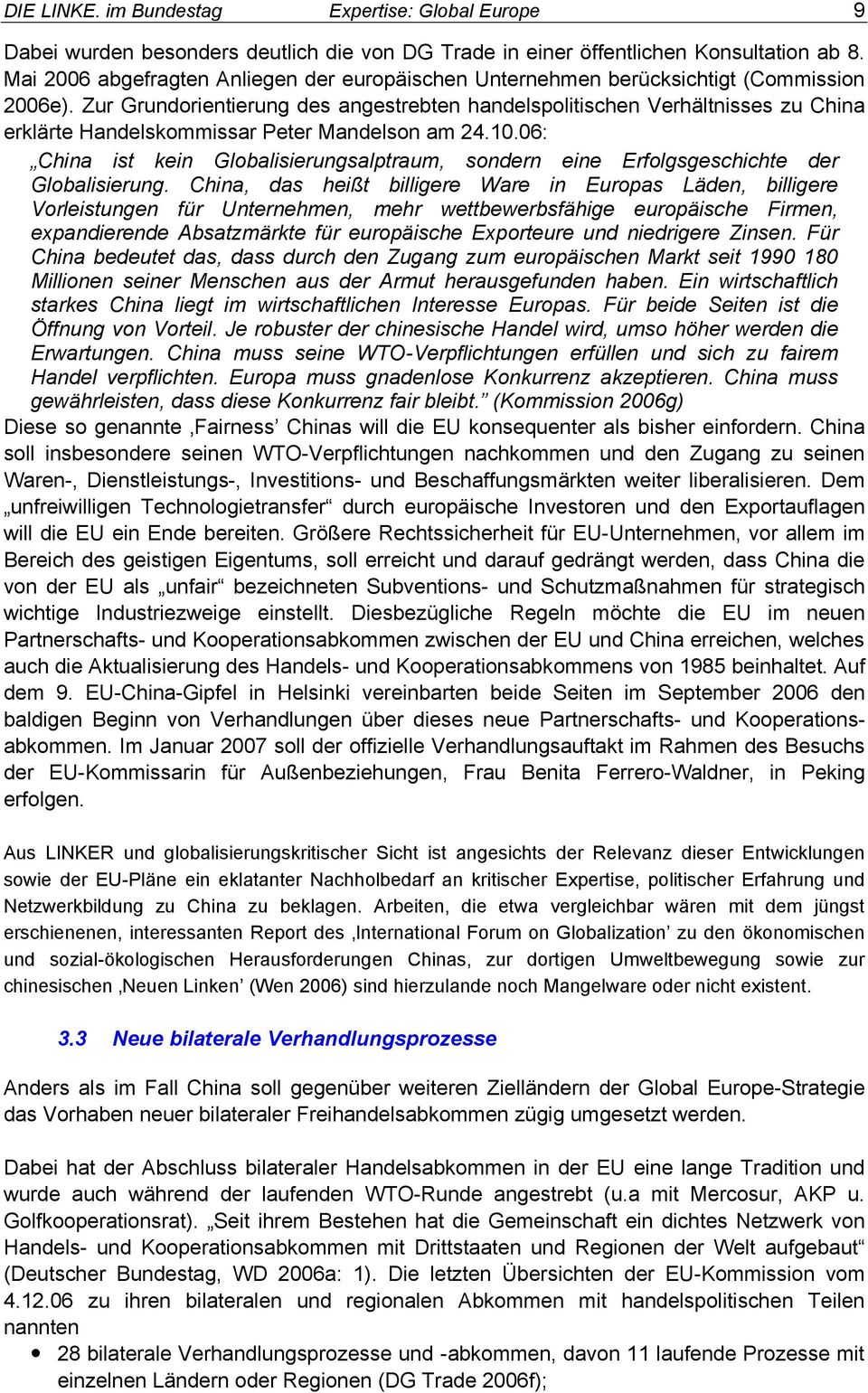 Zur Grundorientierung des angestrebten handelspolitischen Verhältnisses zu China erklärte Handelskommissar Peter Mandelson am 24.10.