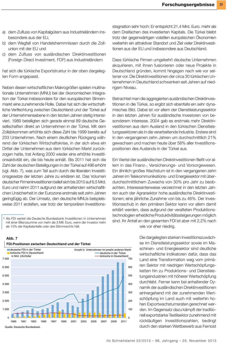 3 Als FDI wertet die Deutsche Bundesbank Investitionen in Unternehmen mit einer Bilanzsumme von mehr als 3 Mill. Euro, wenn der Investor mehr als 1% der Kapitalanteile oder des Stimmrechts hält.