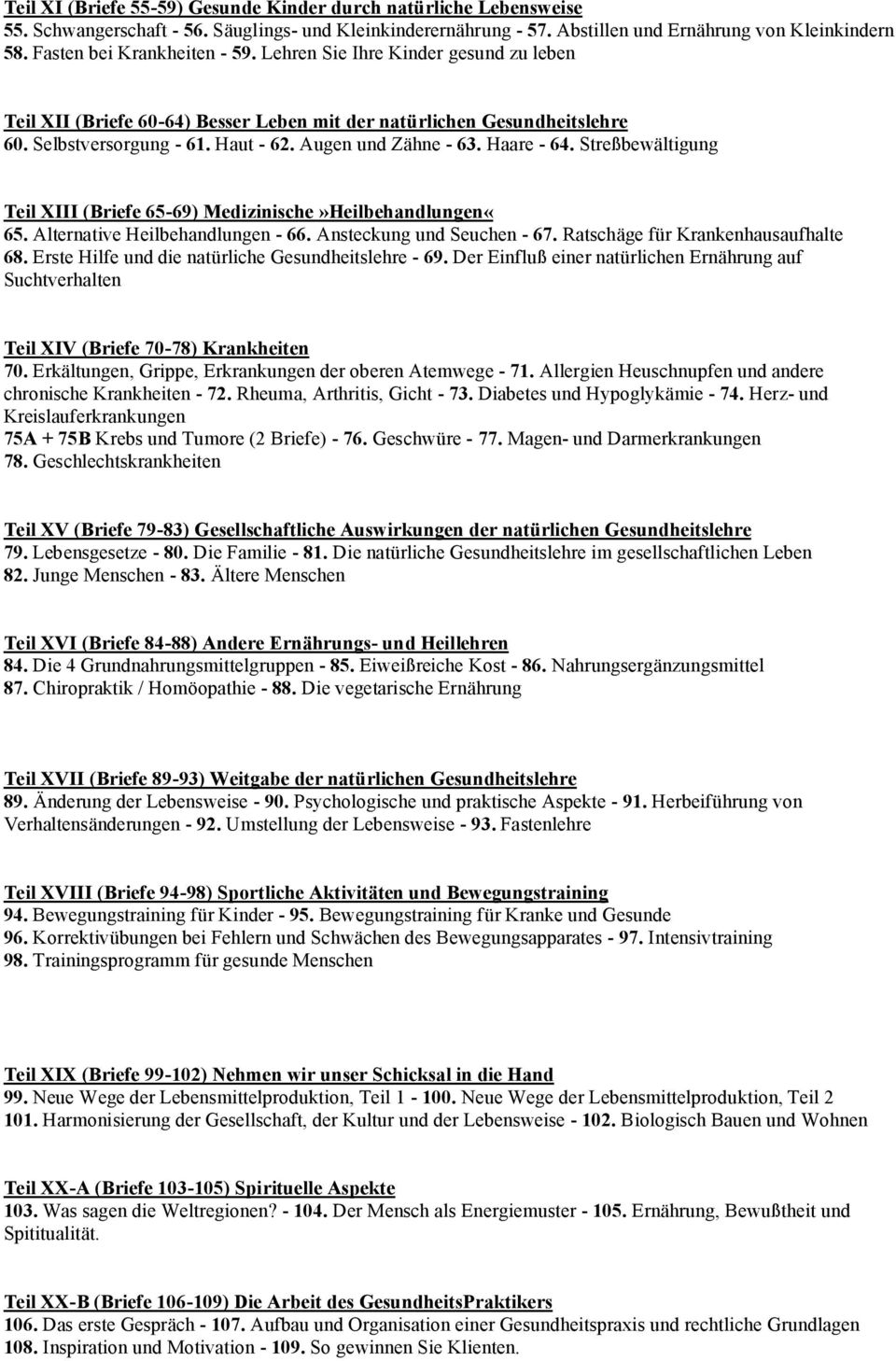 Augen und Zähne - 63. Haare - 64. Streßbewältigung Teil XIII (Briefe 65-69) Medizinische»Heilbehandlungen«65. Alternative Heilbehandlungen - 66. Ansteckung und Seuchen - 67.