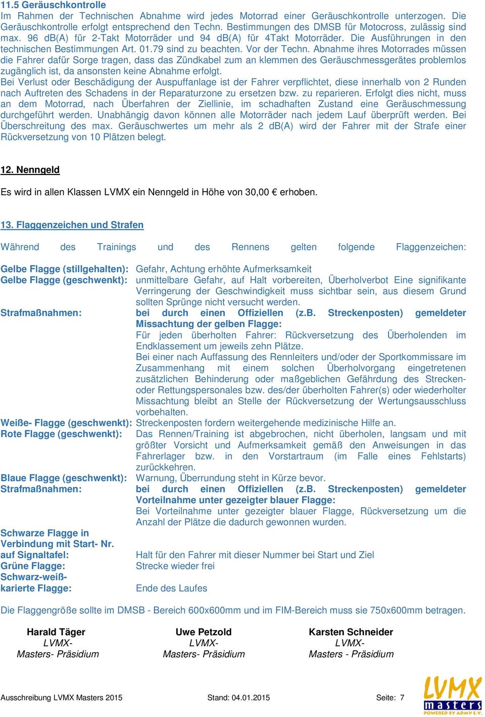 Vor der Techn. Abnahme ihres Motorrades müssen die Fahrer dafür Sorge tragen, dass das Zündkabel zum an klemmen des Geräuschmessgerätes problemlos zugänglich ist, da ansonsten keine Abnahme erfolgt.