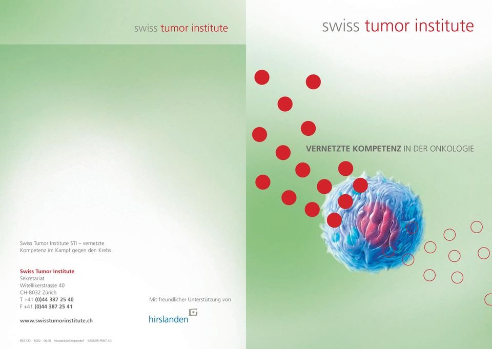 Swiss Tumor institute Sekretariat Witellikerstrasse 40 CH-8032 Zürich T +41 (0)44 387 25 40 F +41 (0)44 387