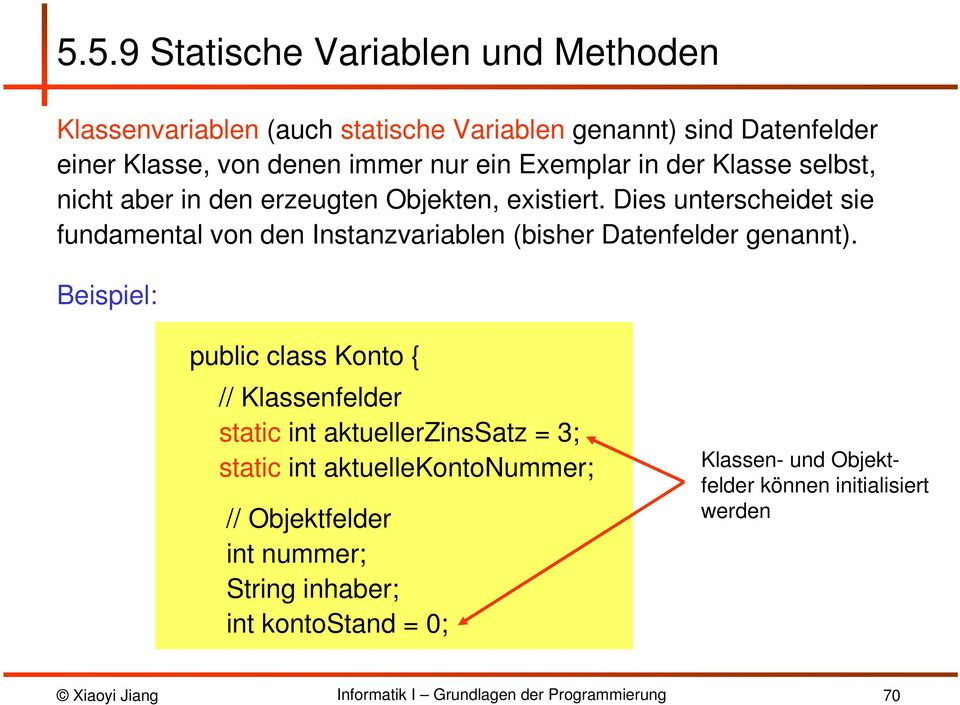 Dies unterscheidet sie fundamental von den Instanzvariablen (bisher Datenfelder genannt).