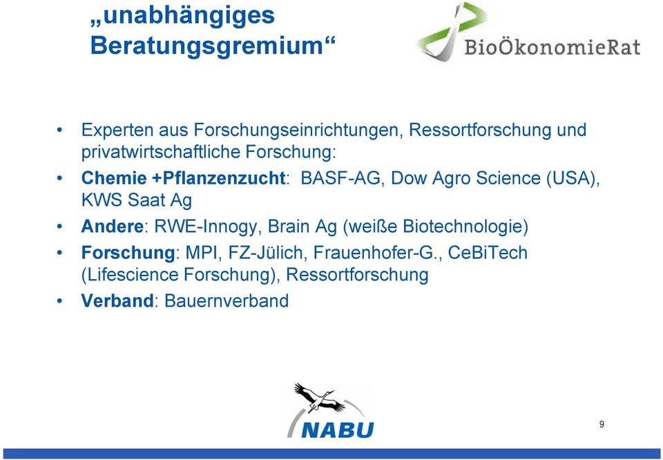 KWS Saat Ag Andere: RWE-Innogy, Brain Ag (weiße Biotechnologie) Forschung: MPI,