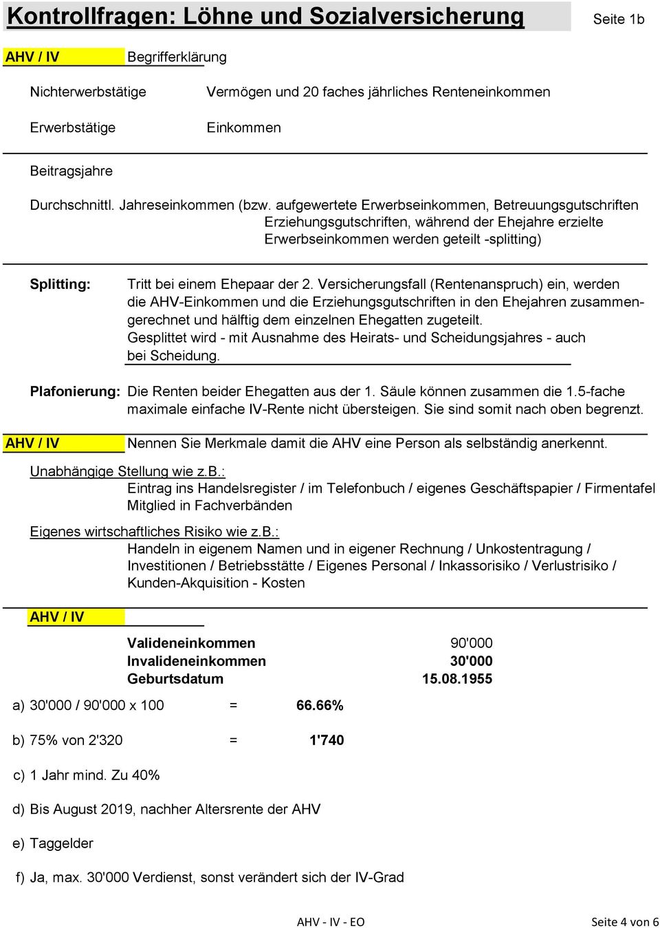 Versicherungsfall (Rentenanspruch) ein, werden die AHV-Einkommen und die Erziehungsgutschriften in den Ehejahren zusammengerechnet und hälftig dem einzelnen Ehegatten zugeteilt.