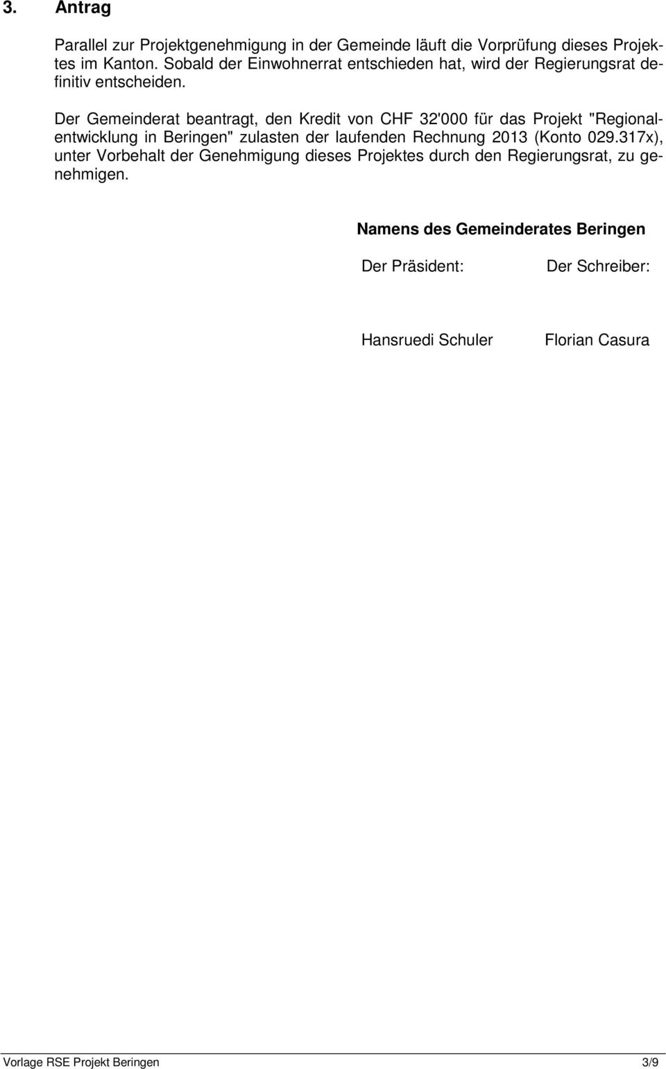 Der Gemeinderat beantragt, den Kredit von CHF 32'000 für das Projekt "Regionalentwicklung in Beringen" zulasten der laufenden Rechnung 2013