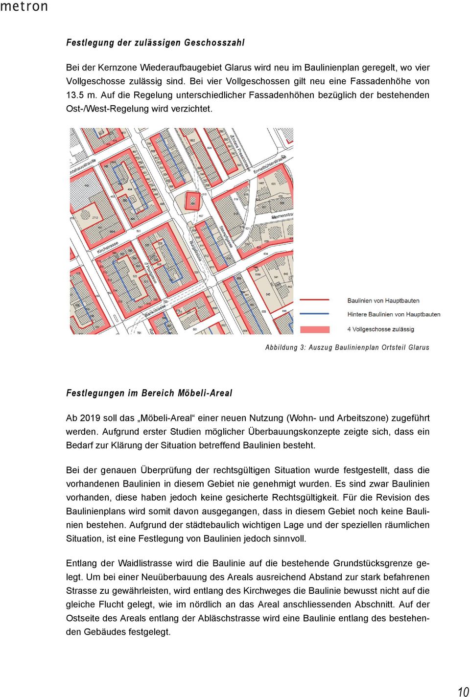 Abbildung 3: Auszug Baulinienplan Ortsteil Glarus Festlegungen im Bereich Möbeli-Areal Ab 2019 soll das Möbeli-Areal einer neuen Nutzung (Wohn- und Arbeitszone) zugeführt werden.