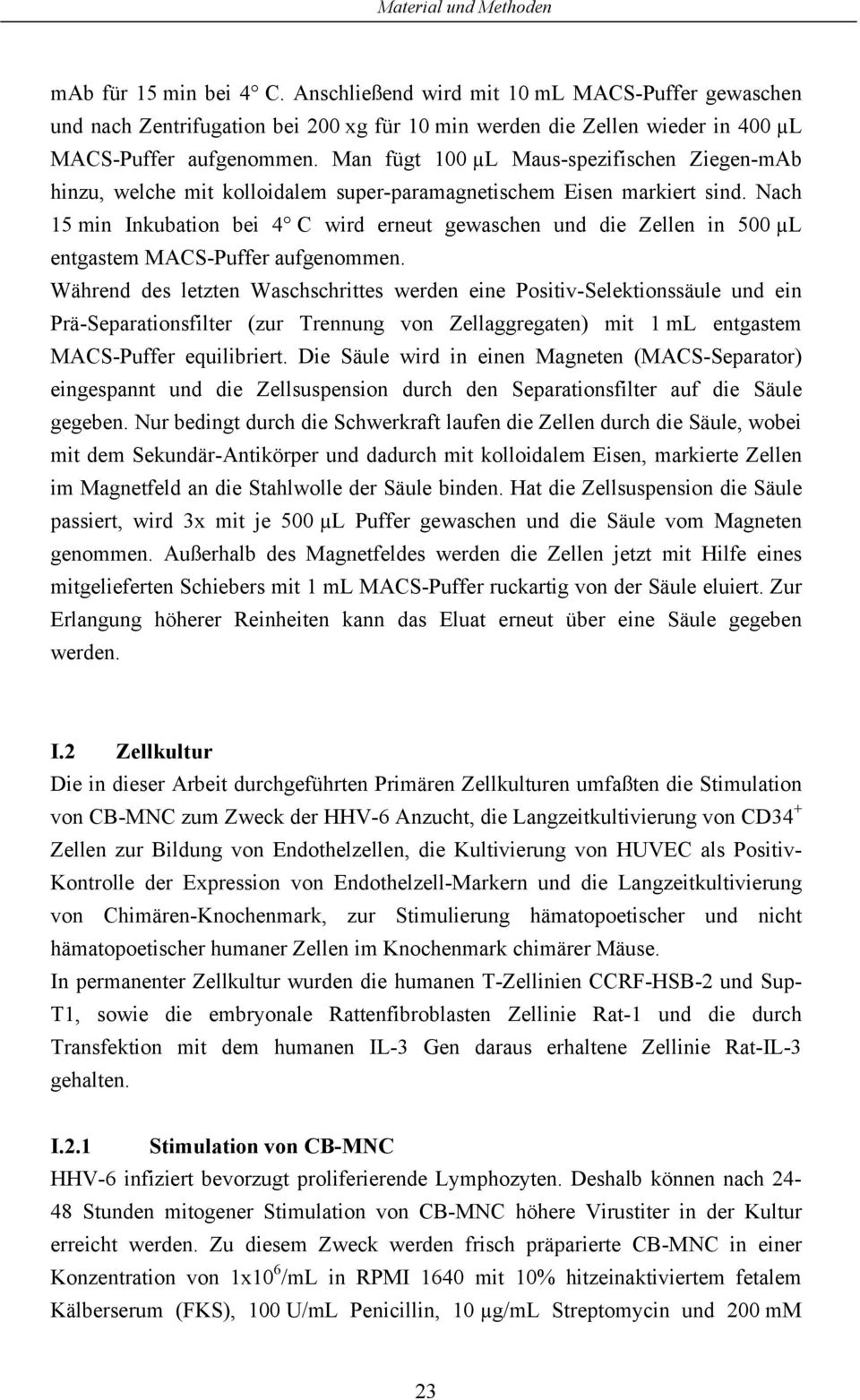 Nach 15 min Inkubation bei 4 C wird erneut gewaschen und die Zellen in 500 µl entgastem MACS-Puffer aufgenommen.